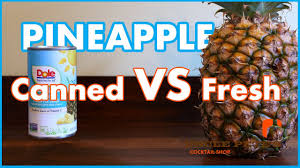 Please read this info Canned pineapple, Canned vs fresh pineapple, Canned fruit, Fresh pineapple, Pineapple can.
